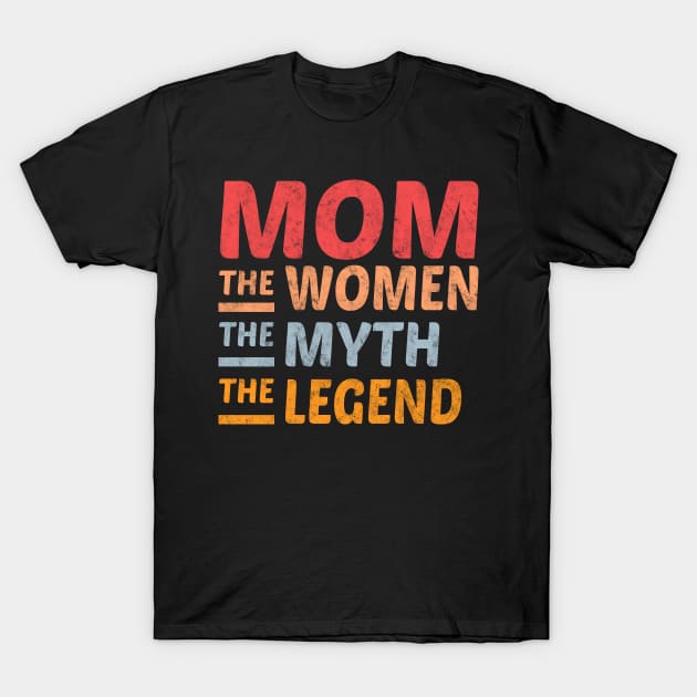 Mom The Women The Myth The Legend T-Shirt by Rebrand
